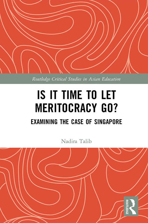 Book cover of Is It Time to Let Meritocracy Go?: Examining the Case of Singapore (Routledge Critical Studies in Asian Education)