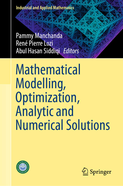 Book cover of Mathematical Modelling, Optimization, Analytic and Numerical Solutions (1st ed. 2020) (Industrial and Applied Mathematics)
