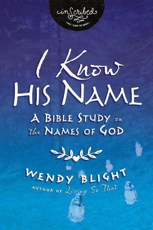 Book cover of I Know His Name: A Bible Study on the Names of God (InScribed Collection)