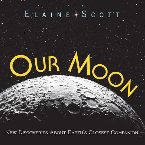 Book cover of Our Moon: New Discoveries About Earth's Closest Companion