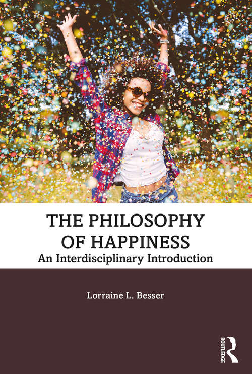 Book cover of The Philosophy of Happiness: An Interdisciplinary Introduction