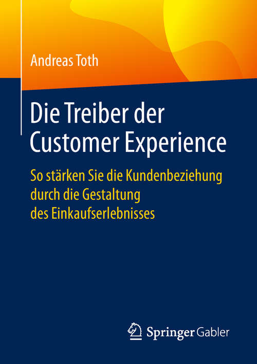 Book cover of Die Treiber der Customer Experience: So Stärken Sie Die Kundenbeziehung Durch Die Gestaltung Des Einkaufserlebnisses