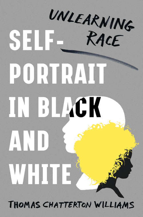 Book cover of Self-Portrait in Black and White: Unlearning Race