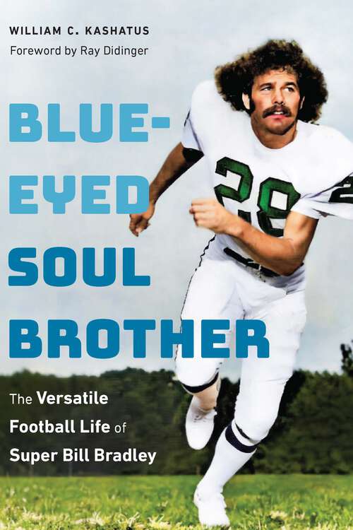 Book cover of Blue-Eyed Soul Brother: The Versatile Football Life of Super Bill Bradley