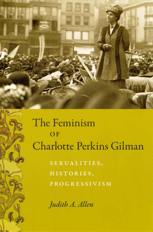Book cover of The Feminism of Charlotte Perkins Gilman: Sexualities, Histories, Progressivism