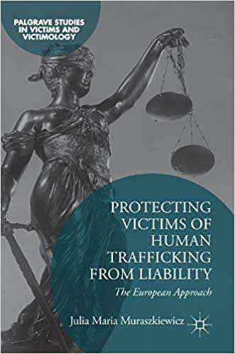 Book cover of Protecting Victims of Human Trafficking From Liability: The European Approach (Palgrave Studies in Victims and Victimology)