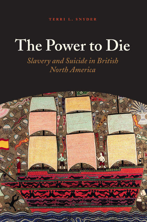 Book cover of The Power to Die: Slavery and Suicide in British North America