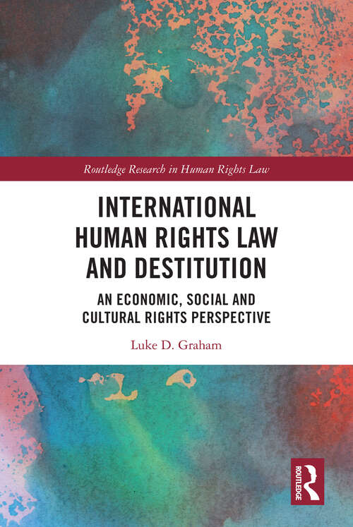 Book cover of International Human Rights Law and Destitution: An Economic, Social and Cultural Rights Perspective (Routledge Research in Human Rights Law)