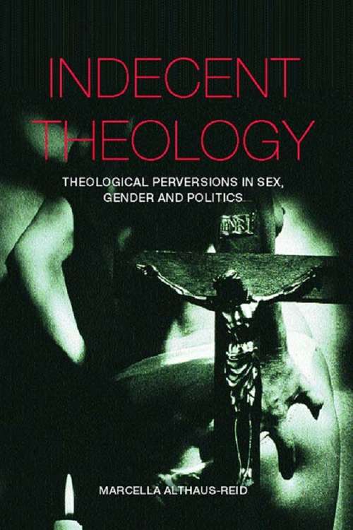 Book cover of Indecent Theology: Theological Perversions In Sex, Gender And Politics
