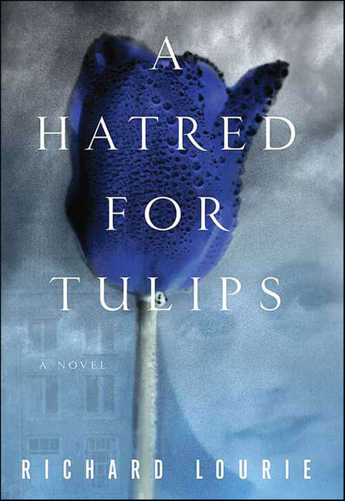 Book cover of A Hatred for Tulips: A Novel