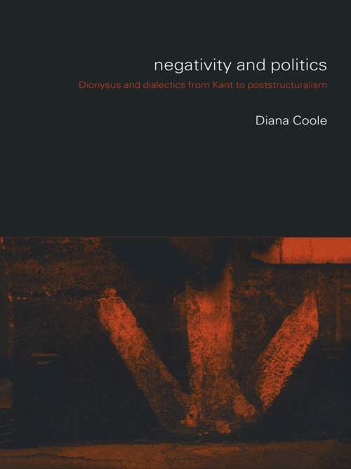 Book cover of Negativity and Politics: Dionysus and Dialectics from Kant to Poststructuralism