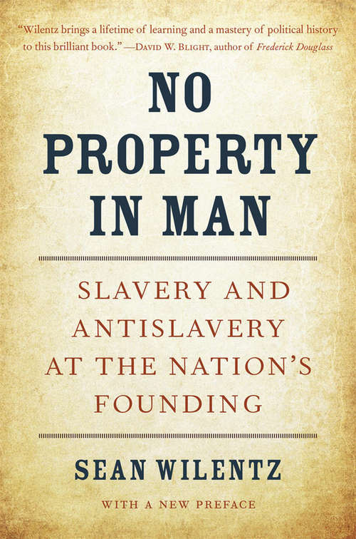 Book cover of No Property in Man: Slavery and Antislavery at the Nation’s Founding, With a New Preface (2) (The Nathan I. Huggins Lectures #18)