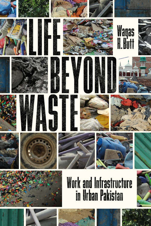 Book cover of Life Beyond Waste: Work and Infrastructure in Urban Pakistan (South Asia in Motion)