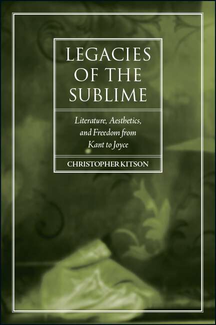 Book cover of Legacies of the Sublime: Literature, Aesthetics, and Freedom from Kant to Joyce (SUNY series, Studies in the Long Nineteenth Century)