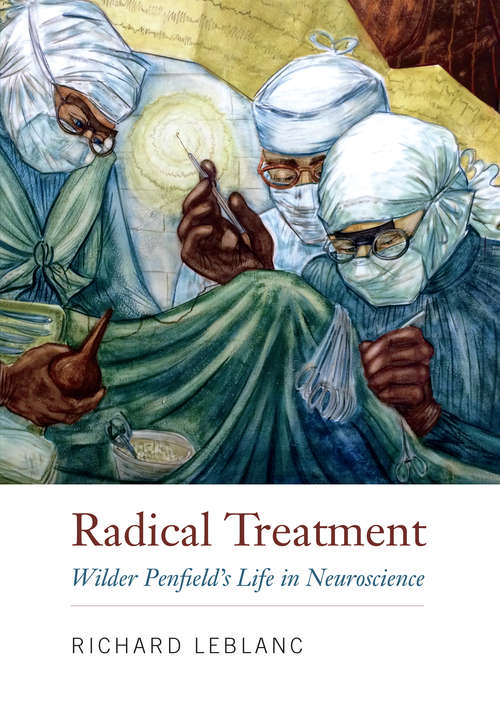 Book cover of Radical Treatment: Wilder Penfield's Life in Neuroscience