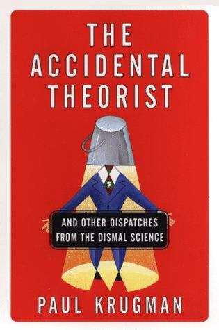 Book cover of The Accidental Theorist: And Other Dispatches from the Dismal Science