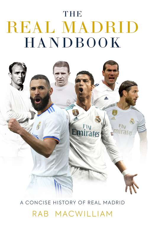 Book cover of The Real Madrid Handbook: A Concise History of Real Madrid