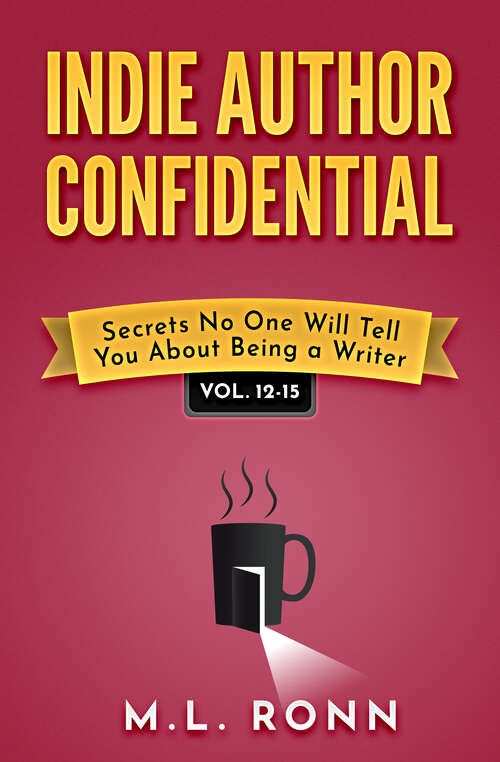 Book cover of Indie Author Confidential 12-15: Secrets No One Will Tell You About Being a Writer (Indie Author Confidential Anthology #4)