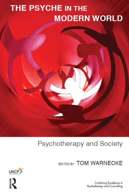 Book cover of The Psyche in the Modern World: Psychotherapy and Society (The\united Kingdom Council For Psychotherapy Ser.)