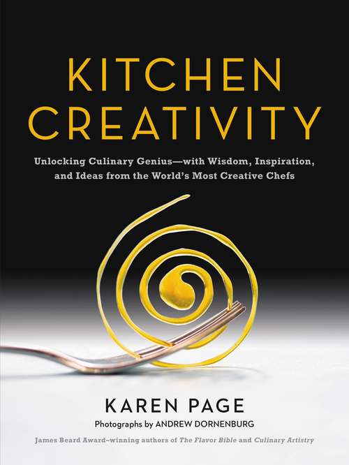 Book cover of Kitchen Creativity: Unlocking Culinary Geniuswith Wisdom, Inspiration, and Ideas from the World's Most Creative Chefs