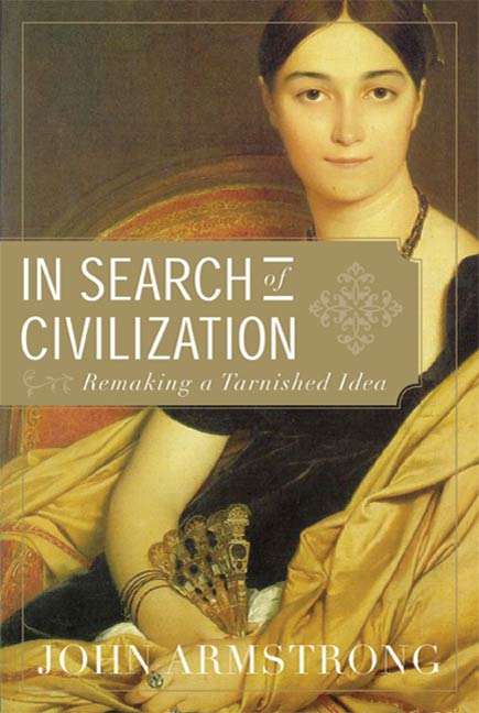 Book cover of In Search of Civilization: Remaking a Tarnished Idea