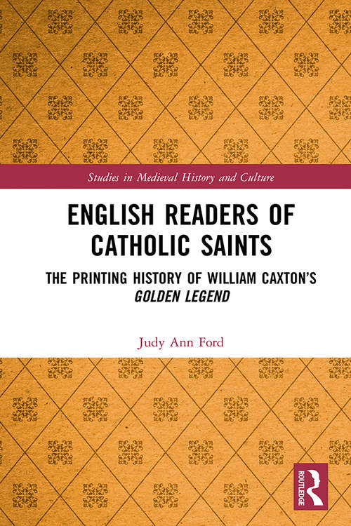 Book cover of English Readers of Catholic Saints: The Printing History of William Caxton’s Golden Legend (Studies in Medieval History and Culture)