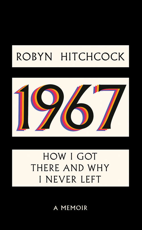 Book cover of 1967: How I Got There and Why I Never Left