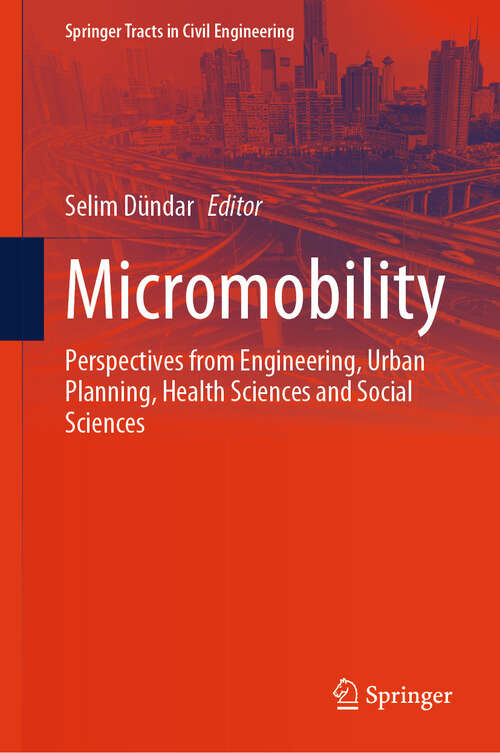 Book cover of Micromobility: Perspectives from Engineering, Urban Planning, Health Sciences and Social Sciences (Springer Tracts in Civil Engineering)