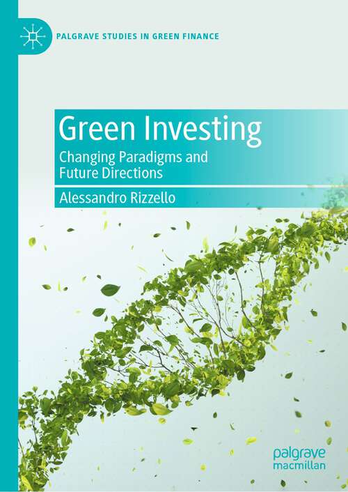 Book cover of Green Investing: Changing Paradigms and Future Directions (1st ed. 2022) (Palgrave Studies in Impact Finance)