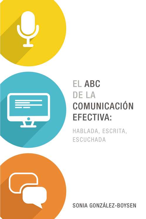 Book cover of El ABC de la comunicación efectiva: hablada, escrita y escuchada