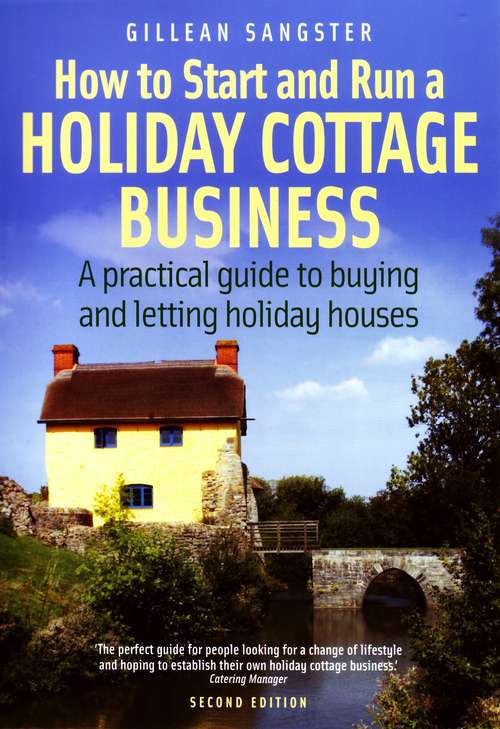 Book cover of How To Start and Run a Holiday Cottage Business (2nd Edition): A Practical Guide To Buying And Letting Holiday Houses