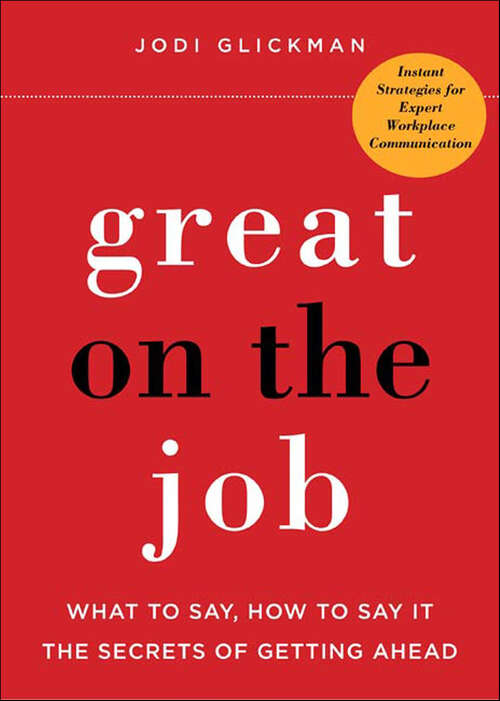 Book cover of Great on the Job: What to Say, How to Say It: The Secrets of Getting Ahead