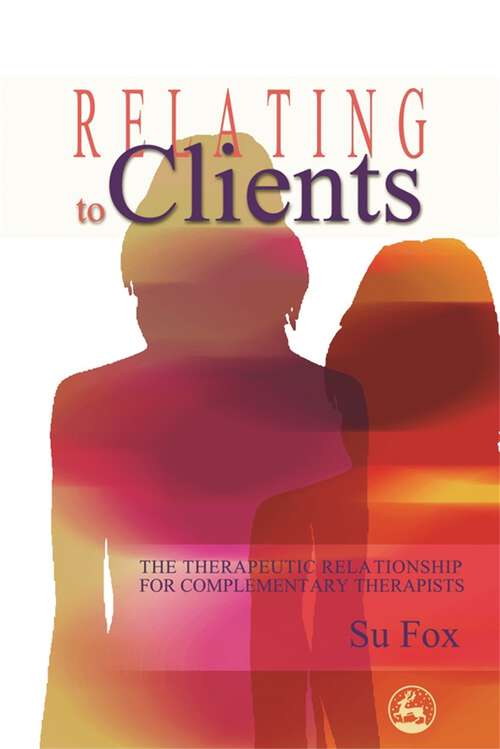 Book cover of Relating to Clients: The Therapeutic Relationship for Complementary Therapists