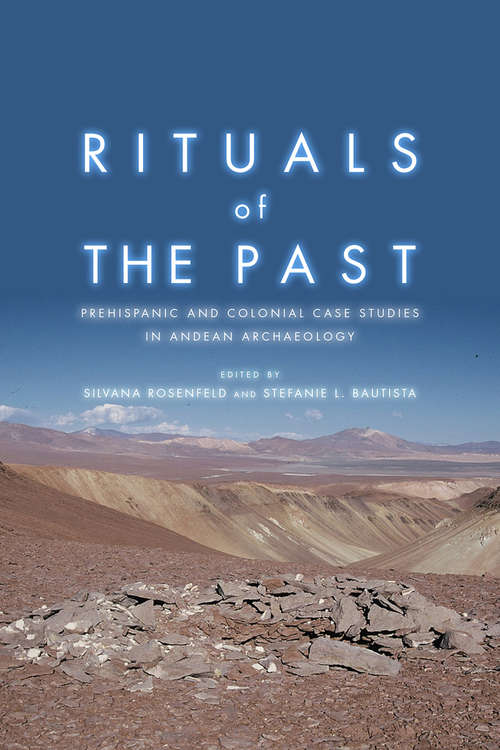 Book cover of Rituals of the Past: Prehispanic and Colonial Case Studies in Andean Archaeology