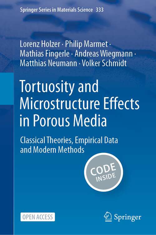 Book cover of Tortuosity and Microstructure Effects in Porous Media: Classical Theories, Empirical Data and Modern Methods (1st ed. 2023) (Springer Series in Materials Science #333)