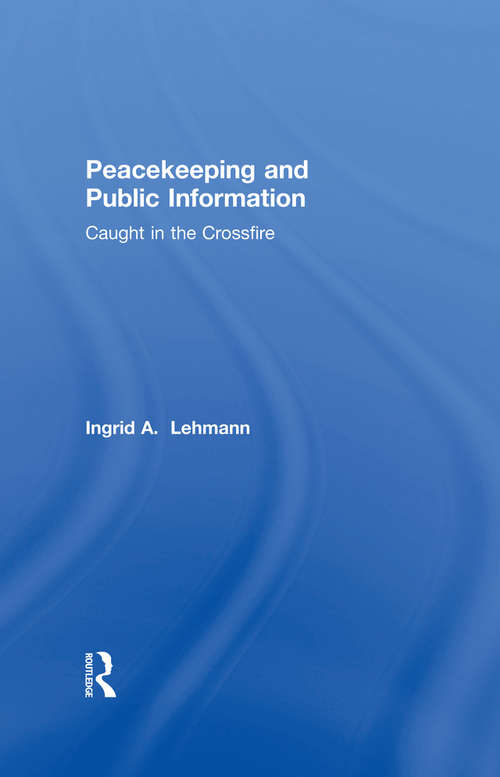 Book cover of Peacekeeping and Public Information: Caught in the Crossfire