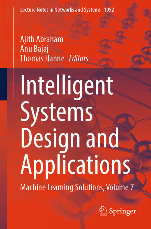 Book cover of Intelligent Systems Design and Applications: Machine Learning Solutions, Volume 7 (2024) (Lecture Notes in Networks and Systems #1052)