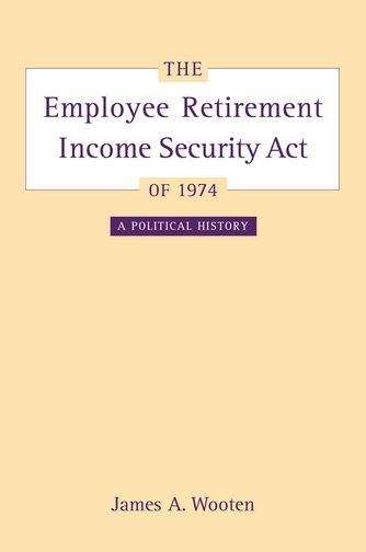 Book cover of The Employee Retirement Income Security Act of 1974: A Political History