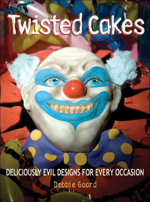 Book cover of Twisted Cakes: Deliciously Evil Designs for Every Occasion