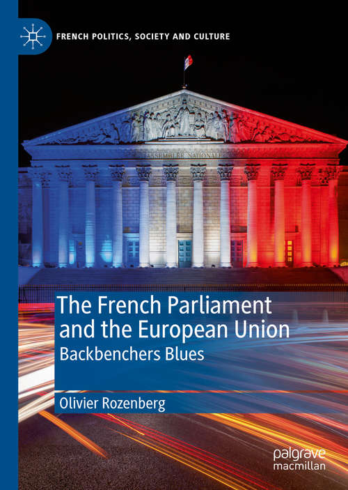 Book cover of The French Parliament and the European Union: Backbenchers Blues (1st ed. 2020) (French Politics, Society and Culture)