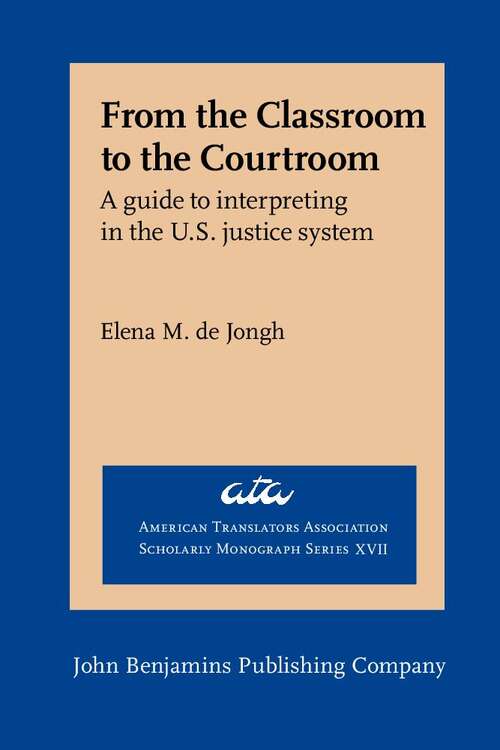 Book cover of From the Classroom to the Courtroom: A Guide to Interpreting in the U. S. Justice System (American Translators Association Scholarly Monograph: XVII)