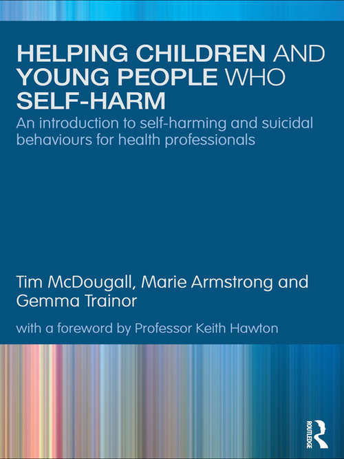 Book cover of Helping Children and Young People who Self-harm: An Introduction to Self-harming and Suicidal Behaviours for Health Professionals