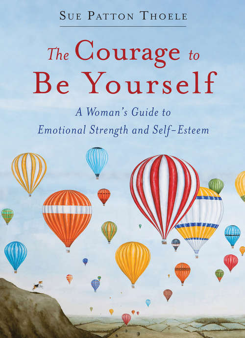 Book cover of The Courage to Be Yourself: A Woman's Guide to Emotional Strength and Self-Esteem (2) (Woman's Guide To Growing Beyond Emotional Dependence Ser.)