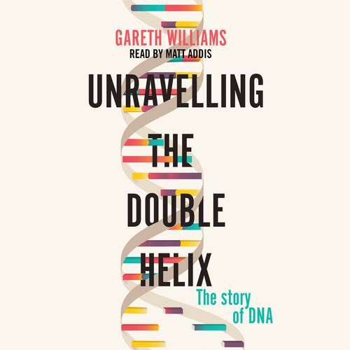 Book cover of Unravelling the Double Helix: The Lost Heroes of DNA