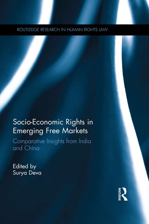 Book cover of Socio-Economic Rights in Emerging Free Markets: Comparative Insights from India and China (Routledge Research in Human Rights Law)