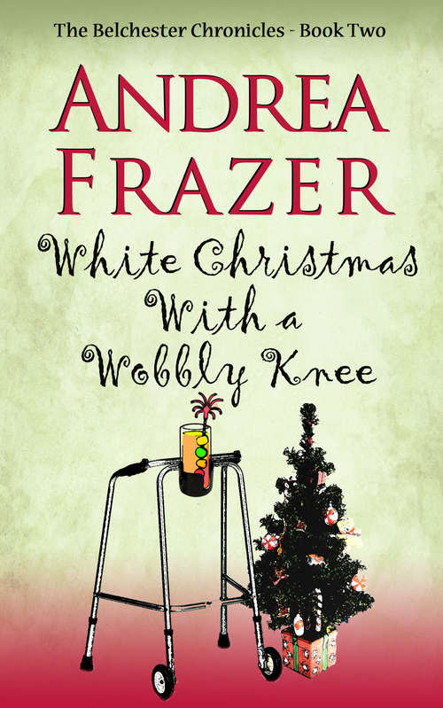 Book cover of White Christmas with a Wobbly Knee: Belchester Chronicle (The Belchester Chronicles #2)