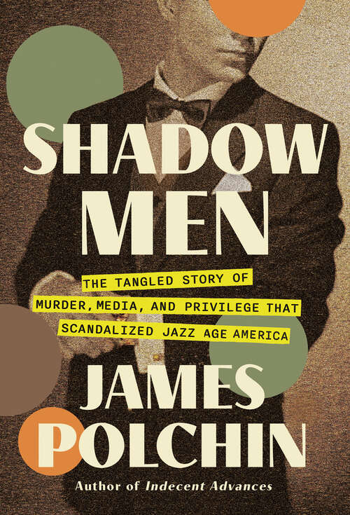 Book cover of Shadow Men: The Tangled Story of Murder, Media, and Privilege That Scandalized Jazz Age America