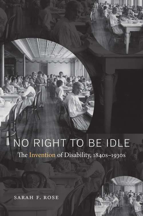 Book cover of No Right To Be Idle: The Invention Of Disability, 1850-1930