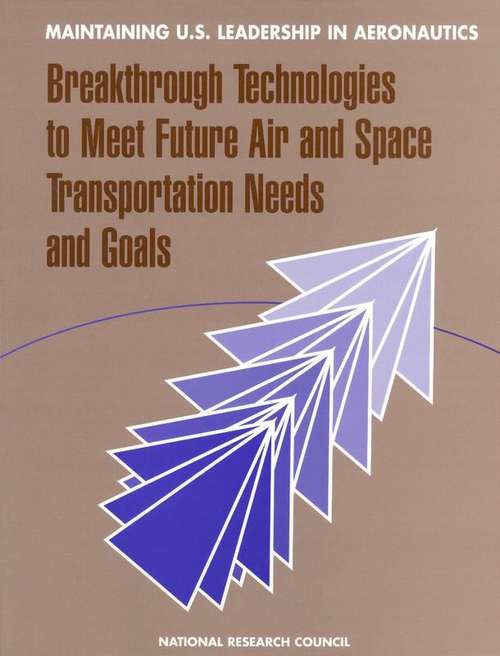 Book cover of Maintaining U.S. Leadership in Aeronautics: Breakthrough Technologies to Meet Future Air and Space Transportation Needs and Goals