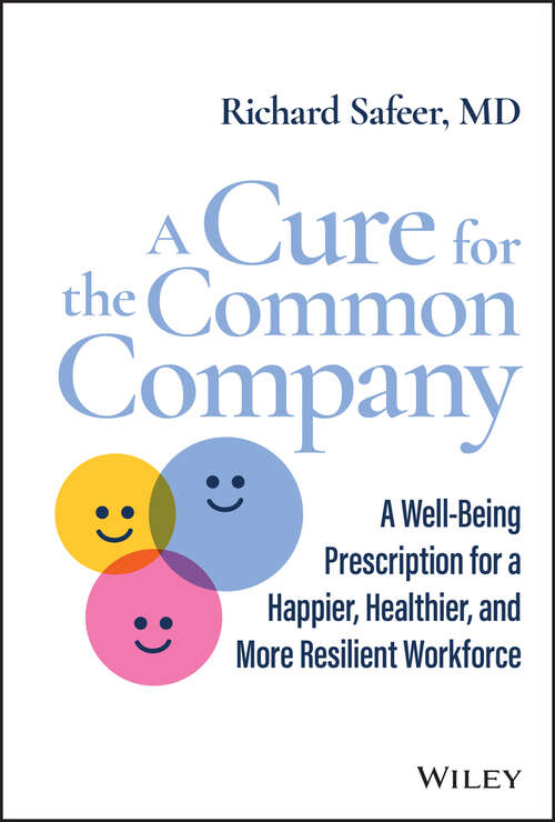 Book cover of A Cure for the Common Company: A Well-Being Prescription for a Happier, Healthier, and More Resilient Workforce